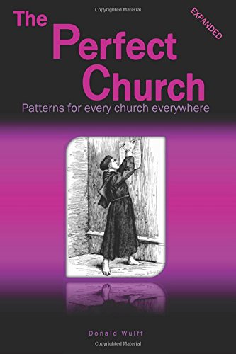 The Perfect Church: Patterns for Every Church Everywhere