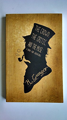 The Crowd, the Critic, and the Muse: A Book for Creators