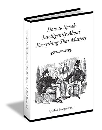 How to Speak Intelligently About Everything That Matters
