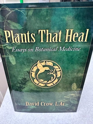 Plants That Heal - Essays on Botanical Medicine