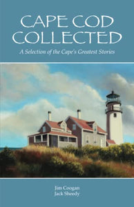 Cape Cod Collected: A Selection of the Cape's Greatest Stories 