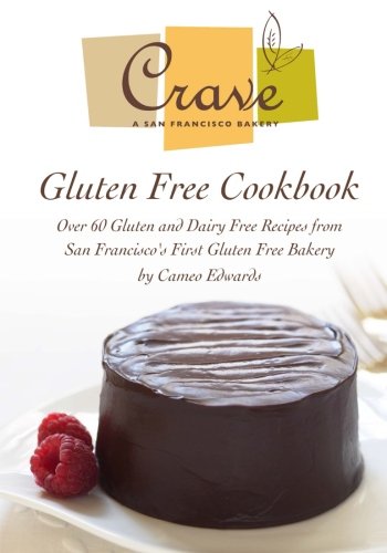 Crave Bakery Gluten Free Cookbook: Over 60 Gluten and Dairy Free Recipes from San Francisco's First Gluten Free Bakery