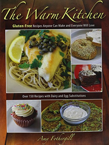 Warm Kitchen : Gluten-Free Recipes Anyone Can Make