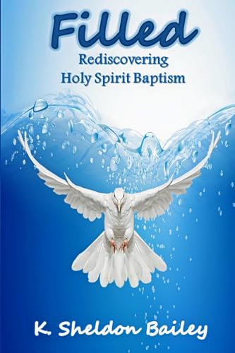 Filled: Rediscovering Holy Spirit Baptism