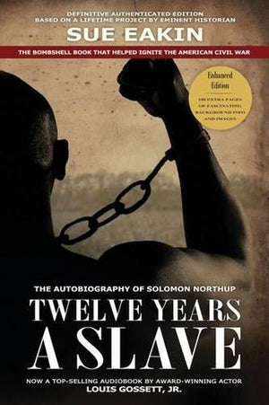 Twelve Years a Slave - Enhanced Edition by Dr. Sue Eakin Based on a Lifetime Project. New Info, Images, Maps