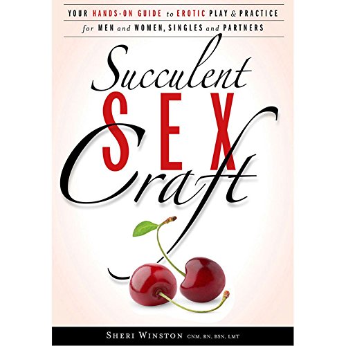 Succulent SexCraft: Your Hands-On Guide to Erotic Play and Practice