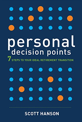 Personal Decision Points: 7 Steps to Your Ideal Retirement Transition by Scott Hanson (2016-08-02)