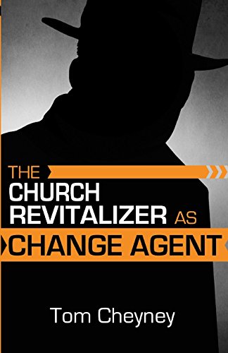 The Church Revitalizer As Change Agent