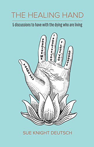 The Healing Hand: 5 discussions to have with the dying who are living