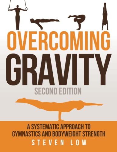 Overcoming Gravity: A Systematic Approach to Gymnastics and Bodyweight Strength (Second Edition