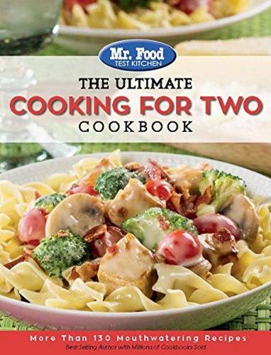 Mr. Food Test Kitchen: The Ultimate Cooking For Two Cookbook