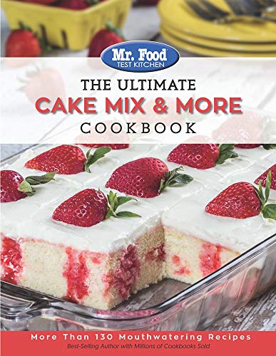 Mr. Food Test Kitchen The Ultimate Cake Mix & More Cookbook