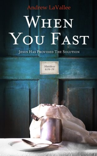 When You Fast: Jesus Has Provided the Solution