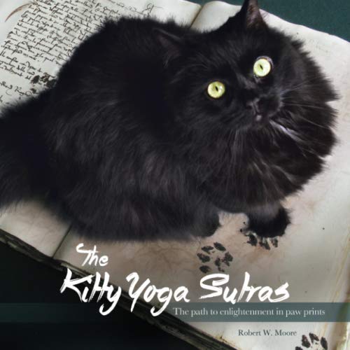 The Kitty Yoga Sutras: The path to enlightenment in paw prints