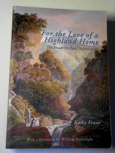 For the Love of a Highland Home: The Fraser Brothers' Indian Quest