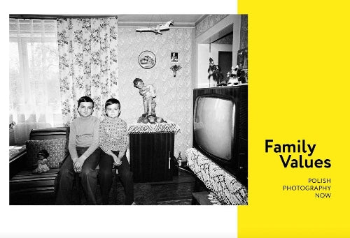 Family Values. Polish Photography Now
