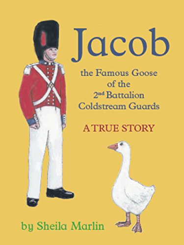 Jacob, the Famous Goose, 2nd Battalion Coldstream Guards. A True Story