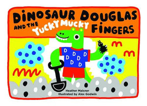 Dinosaur Douglas and the Yucky Mucky Fingers 