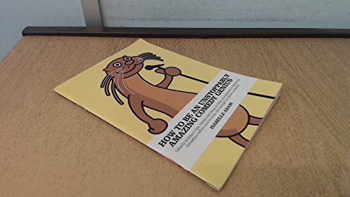 How to be an Unstoppably Amazing Comedy Genius