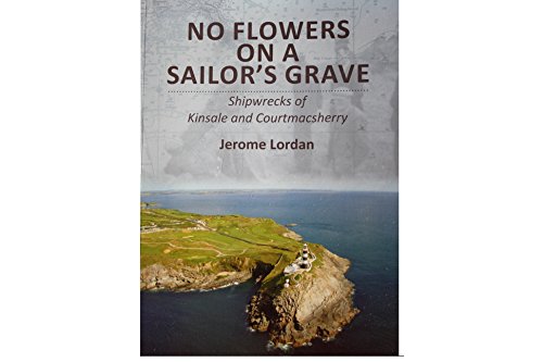 No Flowers on a Sailor's Grave: Shipwrecks of Kinsale & Courtmacsherry