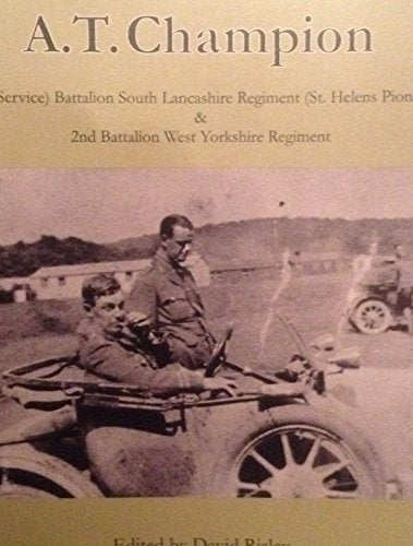 The Great War Diary of A.T. Champion: 11th South Lancashire Regiment and 2nd West Yorkshire Regiment