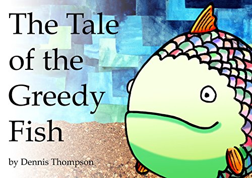 The Tale of the Greedy Fish