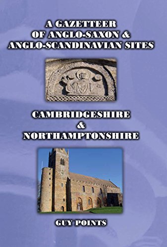 A Gazetteer of Anglo-Saxon & Anglo-Scandinavian Sites: Cambridgeshire & Northamptonshire