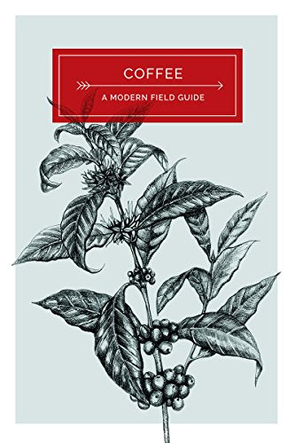 Coffee: a Modern Field Guide