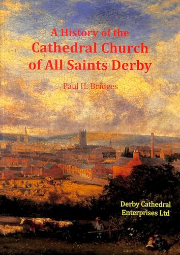 A History of the Cathedral Church of All Saints Derby