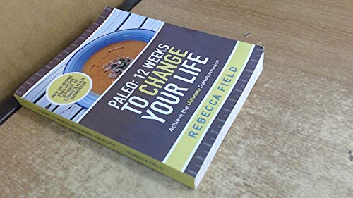 Paleo: 12 Weeks to Change Your Life: Achieve the Ultimate Transformation