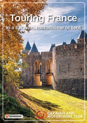 The Caravan and Motorhome Clubs Touring France 2019: in a caravan, motorhome or tent