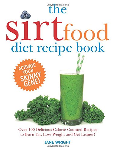 The Sirtfood Diet Recipe Book: Over 100 Delicious Calorie-Counted Recipes to Burn Fat, Lose Weight and Get Leaner!