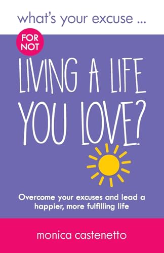 What's Your Excuse for not Living a Life You Love?