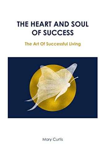 The Heart and Soul of Success: The Art of Successful Living