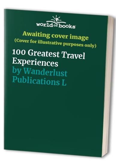 100 Greatest Travel Experiences