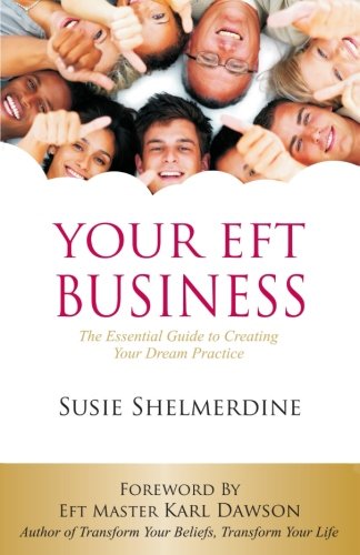 Your EFT Business: The Essential Guide to Creating Your Dream Practice