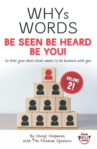 WHYS WORDS Volume 2: Be Seen Be Heard Be You, So That Your Ideal Client Wants To Do Business With You
