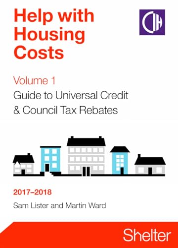 Help With Housing Costs Volume 1: Guide To Universal Credit And Council Tax Rebates 2017-2018