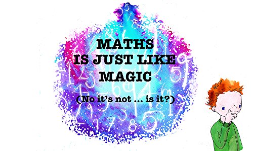 Maths Is Just Like Magic (No it's not ... is it?)