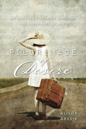 Pilgrimage of Desire: An Explorer's Journey Through the Labyrinths of Life