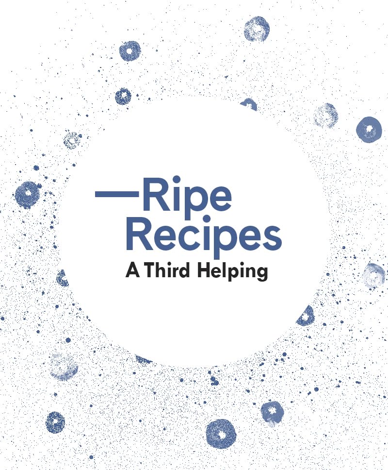 Ripe Recipes  A Third Helping