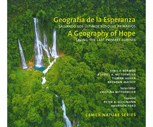 A Geography of Hope: Saving the Last Primary Forests / Geografía de la Esperanza: Salvando los Últimos Bosques Primarios