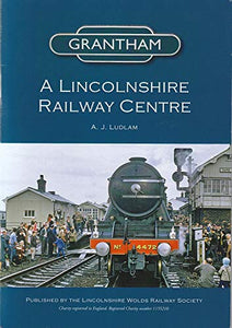 Grantham - a Lincolnshire Railway Centre 