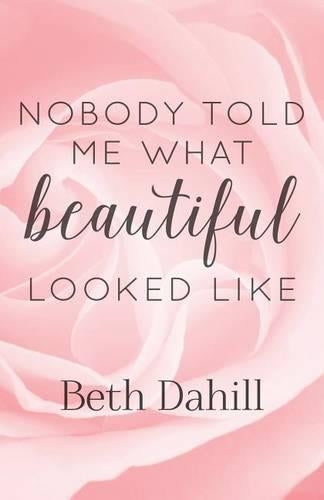 Nobody Told Me What Beautiful Looked Like