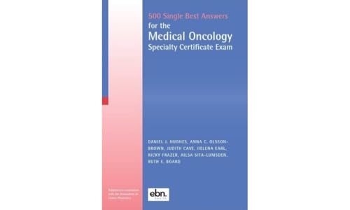 500 Single Best Answers for the Medical Oncology Specialty Certificate Exam