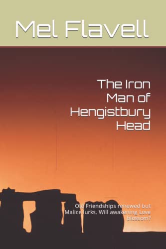 Book 2 THE IRON MAN OF HENGISTBURY HEAD: Old Friendships renewed but Malice lurks. Will awakening Love blossom? (The Son of Stonehenge Series)