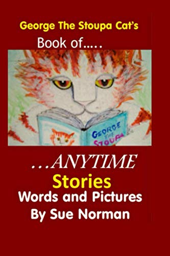 George The Stoupa Cat's Book Of ANYTIME Stories (THE ADVENTURES OF GEORGE THE STOUPA CAT)