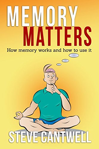 Memory Matters: How memory works and how to use it By Cantwell Steve ...