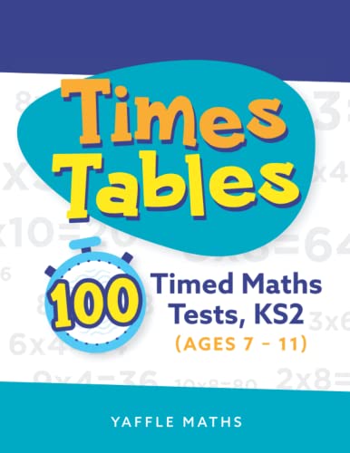 Times Tables: 100 Timed Maths Tests, KS2 (Ages 7 – 11)