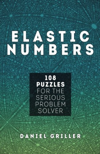 Elastic Numbers: 108 Puzzles for the Serious Problem Solver